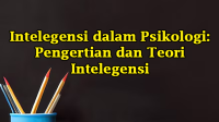 Intelegensi dalam Psikologi Pengertian dan Teori Intelegensi Intelegensi dalam Psikologi: Pengertian dan Teori Intelegensi