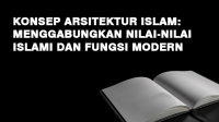 Konsep Arsitektur Islam: Menggabungkan Nilai-nilai Islami dan Fungsi Modern Konsep Arsitektur Islam: Menggabungkan Nilai-nilai Islami dan Fungsi Modern