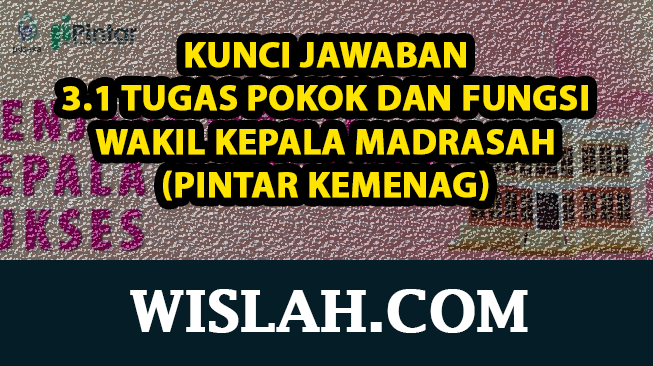 Kunci Jawaban 3.1 Tugas Pokok dan Fungsi Wakil Kepala Madrasah (Pintar Kemenag)