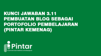 Kunci Jawaban 3.11 Pembuatan Blog sebagai Portofolio Pembelajaran (Pintar Kemenag) Kunci Jawaban 3.11 Pembuatan Blog sebagai Portofolio Pembelajaran (Pintar Kemenag)