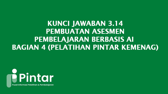 Kunci Jawaban 3.14 Pembuatan Asesmen Pembelajaran Berbasis AI - Bagian 4 (Pelatihan Pintar Kemenag)