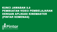 Kunci Jawaban 3 3 Pembuatan Video Pembelajaran dengan Aplikasi Kinemaster (Pintar Kemenag) Kunci Jawaban 3.3 Pembuatan Video Pembelajaran dengan Aplikasi Kinemaster (Pintar Kemenag)