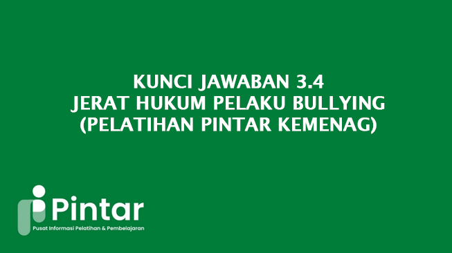 Kunci Jawaban 3.4 Jerat Hukum Pelaku Bullying (Pelatihan Pintar Kemenag)