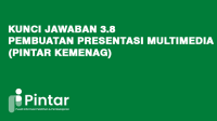 Kunci Jawaban 3.8 Pembuatan Presentasi Multimedia (Pintar Kemenag) Kunci Jawaban 3.8 Pembuatan Presentasi Multimedia (Pintar Kemenag)