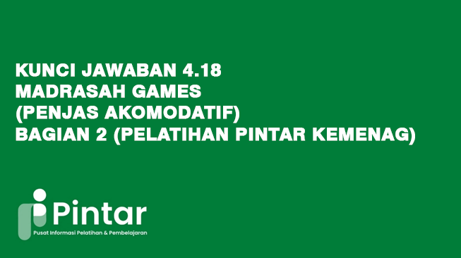 Kunci Jawaban 4.18 Madrasah Games (Penjas Akomodatif) - Bagian 2 (Pelatihan Pintar Kemenag)