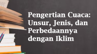Pengertian Cuaca: Unsur, Jenis, dan Perbedaannya dengan Iklim