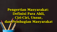 Pengertian Masyarakat: Definisi Para Ahli, Ciri-Ciri, Unsur, dan Pembagian Masyarakat Pengertian Masyarakat: Definisi Para Ahli, Ciri-Ciri, Unsur, dan Pembagian Masyarakat