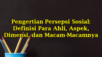Pengertian Persepsi Sosial, Definisi Para Ahli, Aspek, Dimensi, dan Macam-Macamnya Pengertian Persepsi Sosial: Definisi Para Ahli, Aspek, Dimensi, dan Macam-Macamnya