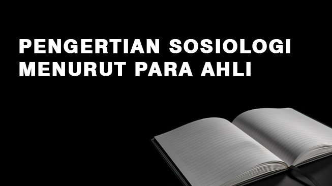 Pengertian Sosiologi Menurut Para Ahli