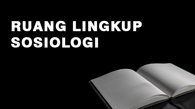 Ruang Lingkup Sosiologi