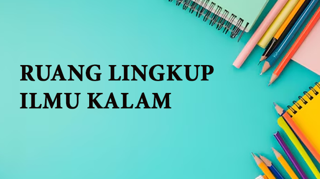 Ruang Lingkup Ilmu Kalam