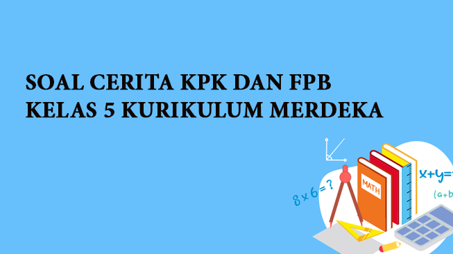 Soal Cerita KPK dan FPB Kelas 5 Kurikulum Merdeka