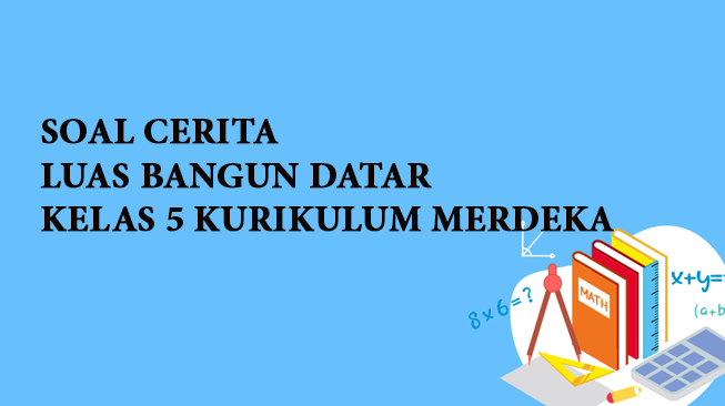 Soal Cerita Luas Bangun Datar Kelas 5 Kurikulum Merdeka
