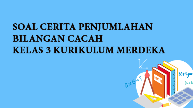 Soal Cerita Penjumlahan Bilangan Cacah Kelas 3 Kurikulum Merdeka