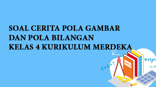 Soal Cerita Pola Gambar dan Pola Bilangan Kelas 4 Kurikulum Merdeka