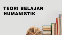 Teori Belajar Humanistik Teori Belajar Humanistik