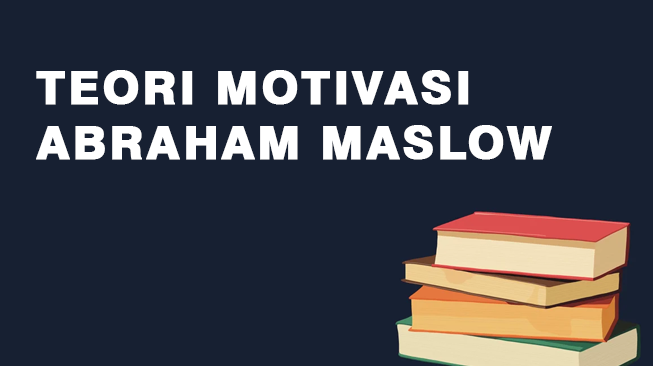 Teori Motivasi Abraham Maslow