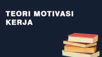 Teori Motivasi Kerja Teori Motivasi Kerja