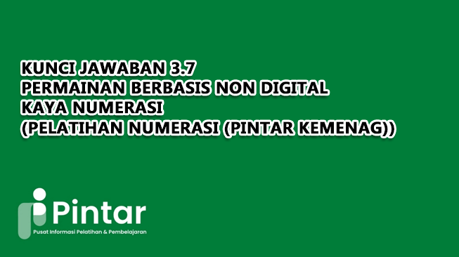 Kunci Jawaban 3.7 Permainan Berbasis Non Digital Kaya Numerasi (Pelatihan Numerasi (Pintar Kemenag))