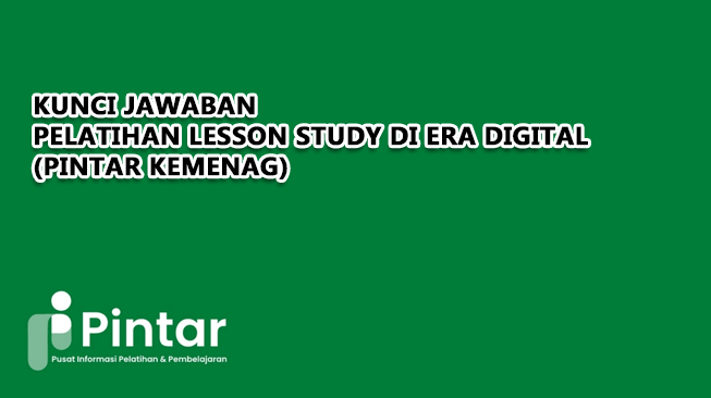 Kunci Jawaban Pelatihan Lesson Study di Era Digital (Pintar Kemenag)