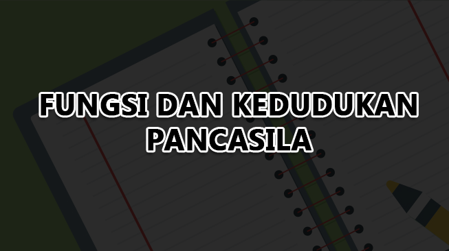Fungsi dan Kedudukan Pancasila